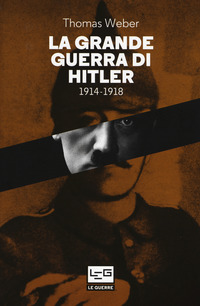GRANDE GUERRA DI HITLER 1914 - 1918 di WEBER THOMAS