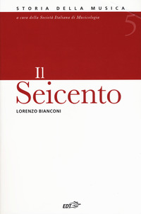 SEICENTO - STORIA DELLA MUSICA 5 di BIANCONI LORENZO