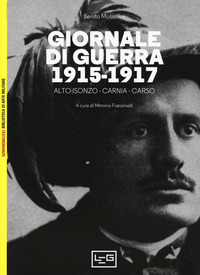 GIORNALE DI GUERRA 1915 - 1917 ALTO ISONZO CARNIA CARSO di MUSSOLINI BENITO