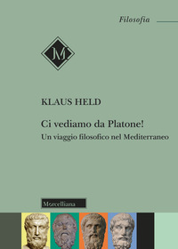 CI VEDIAMO DA PLATONE - UN VIAGGIO FILOSOFICO NEL MEDITERRANEO di HELD KLAUS
