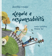REGOLE E RESPONSABILITA\' - BAMBINI NEL MONDO di SPILSBURY L. - KAI H.