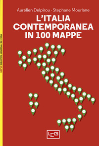 ITALIA CONTEMPORANEA IN 100 MAPPE di DELPIROU A. - MOURLANE S.