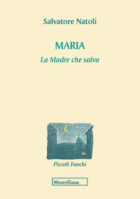 MARIA - LA MADRE CHE SALVA di NATOLI SALVATORE