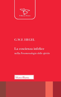 COSCIENZA INFELICE NELLA FENOMENOLOGIA DELLO SPIRITO di HEGEL G.W.F.