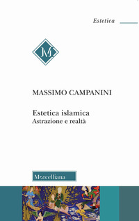 ESTETICA ISLAMICA - ASTRAZIONE E REALTA\' di CAMPANINI MASSIMO
