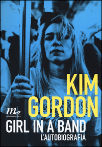 GIRL IN A BAND - L\'AUTOBIOGRAFIA di GORDON KIM