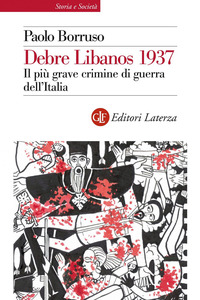 DEBRE LIBANOS 1937 - IL PIU\' GRAVE CRIMINE DI GUERRA DELL\'ITALIA di BORRUSO PAOLO