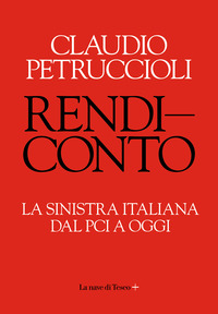 RENDICONTO - LA SINISTRA ITALIANA DAL PCI A OGGI di PETRUCCIOLI CLAUDIO