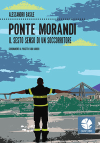 PONTE MORANDI - IL SESTO SENSO DI UN SOCCORRITORE di BASILE ALESSANDRO