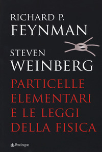 PARTICELLE ELEMENTARI E LE LEGGI DELLA FISICA di FEYNMAN R.P. - WEINBERGS.
