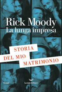 LUNGA IMPRESA - STORIA DEL MIO MATRIMONIO di MOODY RICK