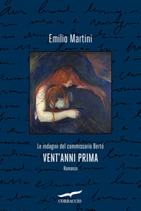 VENT\'ANNI PRIMA - LE INDAGINI DEL COMMISSARIO BERTE\' di MARTINI EMILIO