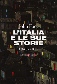 ITALIA E LE SUE STORIE 1945 - 2019 di FOOT JOHN
