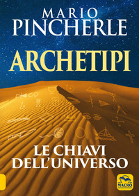 ARCHETIPI - LE CHIAVI DELL\'UNIVERSO di PINCHERLE MARIO