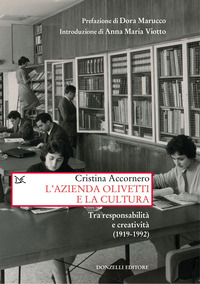 AZIENDA OLIVETTI E LA CULTURA TRA RESPONSABILITA\' E CREATIVA (1919-1992) di ACCORNERO CRISTINA