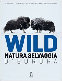 WILD NATURA SELVAGGIA D\'EUROPA di CAIRNS P. - MOLLERS F. - WIDSTRAND S. - WIJNBERG B.