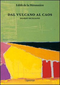 DAL VULCANO AL CAOS - DIARIO SICILIANO di LA HERONNIERE EDITH DE