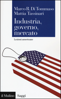 INDUSTRIA GOVERNO MERCATO - LEZIONI AMERICANE di DI TOMMASO M.R. - TASSINARI M.