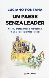 PAESE SENZA LEADER - STORIE, PROTAGONISTI E RETROSCENA DI UNA CLASSE POLITICA IN CRISI di FONTANA LUCIANO