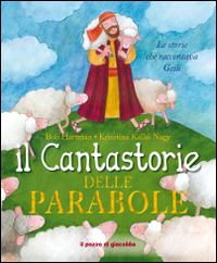CANTASTORIE DELLE PARABOLE - LE STORIE CHE RACCONTAVA GESU\' di HARTMAN B. - KALLAI NAGY K.