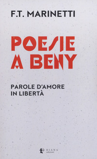 POESIE A BENY - PAROLE D\'AMORE IN LIBERTA\' di MARINETTI F.T.