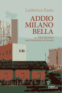 ADDIO MILANO BELLA - L\'ULTIMA INDAGINE DELL\'INGEGNER CAVENAGHI di FESTA LODOVICO