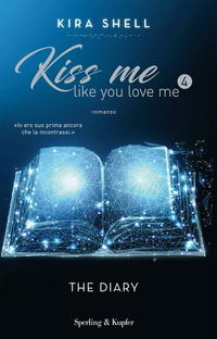 KISS ME LIKE YOU LOVE ME 4 THE DIARY di SHELL KIRA