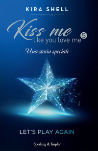 KISS ME LIKE YOU LOVE ME 5 UNA STORIA SPECIALE di SHELL KIRA
