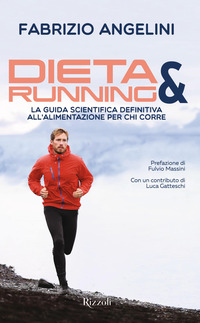 DIETA E RUNNING - LA GUIDA SCIENTIFICA DEFINITIVA ALL\'ALIMENTAZIONE PER CHI CORRE di ANGELINI FABRIZIO