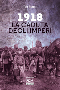 1918 LA CADUTA DEGLI IMPERI di BUTTAR PRIT