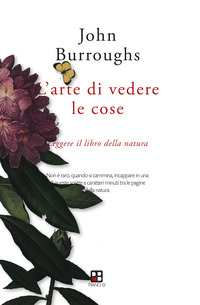 ARTE DI VEDERE LE COSE - LEGGERE IL LIBRO DELLA NATURA di BURROUGHS JOHN CASTELLETTI L. (CUR.)