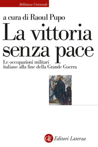 VITTORIA SENZA PACE - LE OCCUPAZIONI MILITARI ITALIANE ALLA FINE DELLA GRANDE GUERRA
