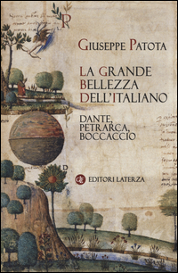 GRANDE BELLEZZA DELL\'ITALIANO - DANTE PETRARCA BOCCACCIO di PATOTA GIUSEPPE