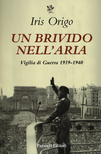 BRIVIDO NELL\'ARIA - VIGILIA DI GUERRA 1939-1940 di ORIGO IRIS