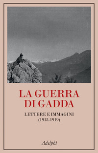 GUERRA DI GADDA - LETTERE E IMMAGINI 1915 - 1919