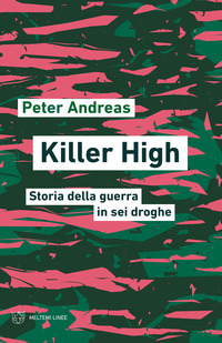 KILLER HIGH - STORIA DELLA GUERRA IN SEI DROGHE di ANDREAS PETER