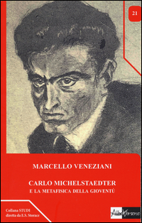 CARLO MICHELSTAEDTER E LA METAFISICA DELLA GIOVENTU\' di VENEZIANI MARCELLO