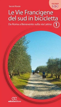 VIE FRANCIGENE DEL SUD IN BICICLETTA - DA ROMA A BENEVENTO SULLA VIA LATINA di ROUTE SECRET