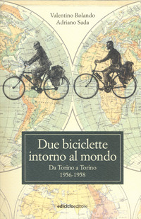 DUE BICICLETTE INTORNO AL MONDO - DA TORINO A TORINO 1956 - 1958 di ROLANDO V. - SADA A.