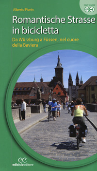 ROMANTISCHE STRASSE IN BICICLETTA - DA WURZBURG A FUSSEN NEL CUORE DELLA BAVIERA di FIORIN ALBERTO