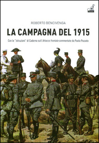 CAMPAGNA DEL 1915 - CON LE ISTRUZIONI DI CADORNA SULL\'ATTACCO FRONTALE COMMENTATE DA PAOLO POZZATO di BENCIVENGA ROBERTO