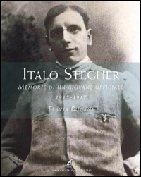 ITALO STEGHER - MEMORIE DI UN GIOVANE UFFICIALE di BUGANI FLAVIA