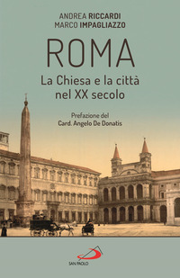 ROMA LA CHIESA E LA CITTA\' NEL XX SECOLO di RICCARDI A. - IMPAGLIAZZO M.