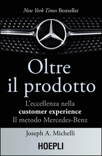 OLTRE IL PRODOTTO - L\'ECCELLENZA NELLA CUSTOMER EXPERIENCE IL METODO MERCEDES BENZ di MICHELLI JOSEPH A.