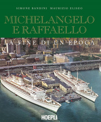 MICHELANGELO E RAFFAELLO LA FINE DI UN\'EPOCA di BANDINI S. - ELISEO M.