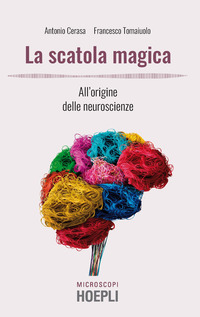 SCATOLA MAGICA - ALL\'ORIGINE DELLE NEUROSCIENZE di CERASA A. - TOMAIUOLO F.