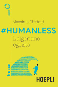 HUMANLESS - L\'ALGORITMO EGOISTA di CHIRIATTI MASSIMO