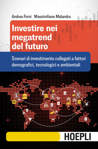 INVESTIRE NEI MEGATREND DEL FUTURO - SCENARI DI INVESTIMENTO COLLEGATI A FATTORI DEMOGRAFICI di FORNI A. - MALANDRA M.