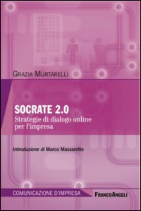 SOCRATE 2.0 - STRATEGIA DI DIALOGO ONLINE PER L\'IMPRESA di MURTARELLI GRAZIA