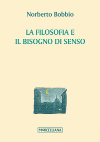 FILOSOFIA E IL BISOGNO DI SENSO di BOBBIO NORBERTO